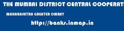 THE MUMBAI DISTRICT CENTRAL COOPERATIVE BANK LIMITED  MAHARASHTRA GREATER OMBAY    banks information 